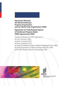 Agreement Between the World Intellectual Property Organization and the World Trade Organization (1995) and Agreement on Trade-Related Aspects of Intellectual Property Rights (TRIPS Agreement) (1994)