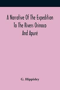 Narrative Of The Expedition To The Rivers Orinoco And Apuré