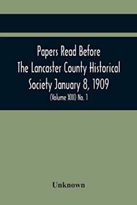 Papers Read Before The Lancaster County Historical Society January 8, 1909; History Herself, As Seen In Her Own Workshop; (Volume Xiii) No. 1