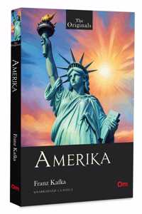 Amerika: The Originals - Kafkaâ€™s Darkly Funny Tale of Confusion and Struggle | Young Manâ€™s Journey | Survival | Coming-of-Age Story | Classic Literature | Unabridged Classics