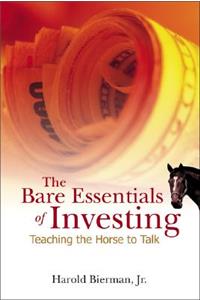 Bare Essentials Of Investing, The: Teaching The Horse To Talk