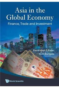 Asia in the Global Economy: Finance, Trade and Investment