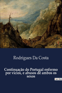 Continuação do Portugal enfermo por vicios, e abusos de ambos os sexos