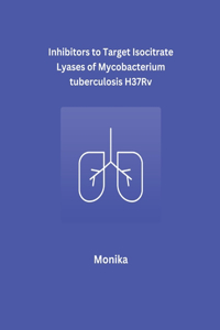 Inhibitors to Target Isocitrate Lyases of Mycobacterium tuberculosis H37Rv