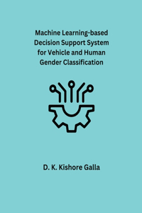 Machine Learning-based Decision Support System for Vehicle and Human Gender Classification