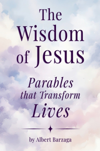 Wisdom of Jesus - Parables that Transform Lives