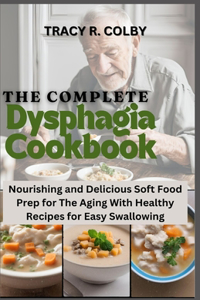 The Complete Dysphagia Cookbook