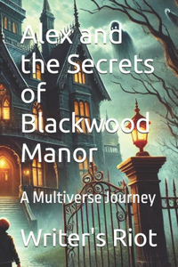 Alex and the Secrets of Blackwood Manor