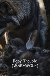 Baby Trouble (WAREWOLF)