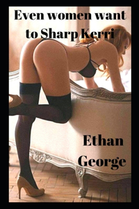 Even women want to Sharp Kerri