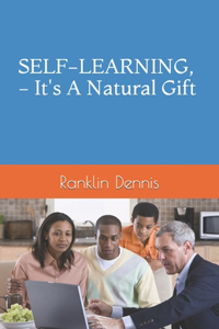 SELF-LEARNING, - It's A Natural Gift