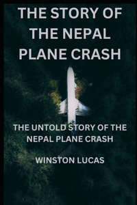 Story of the Nepal Plane Crash: The Untold Story of the Nepal Plane Crash