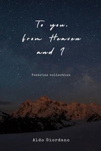 To you, from Heaven and I