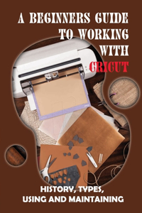 A Beginners Guide To Working With Cricut