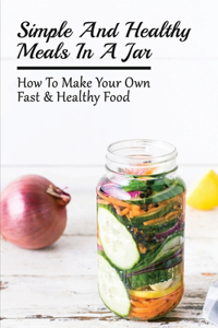 Simple And Healthy Meals In A Jar