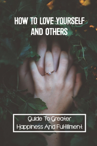 How To Love Yourself And Others