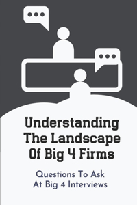 Understanding The Landscape Of Big 4 Firms