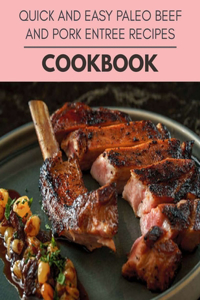 Quick And Easy Paleo Beef And Pork Entree Recipes Cookbook