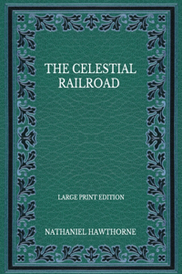 The Celestial Railroad - Large Print Edition