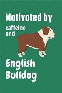 Motivated by caffeine and English Bulldog