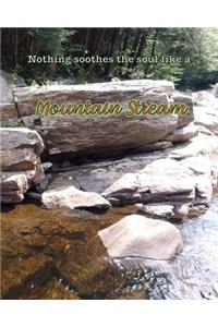Nothing Soothes the Soul Like a Mountain Stream