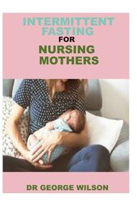 Intermittent Fasting for Nursing Mothers