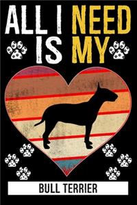 All I Need Is My BULL TERRIER