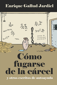 Cómo fugarse de la cárcel y otros escritos de autoayuda