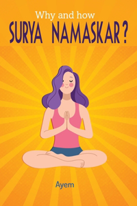 Why and how SURYA NAMASKAR?