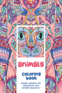 Animals - Coloring Book - Animal Designs for Relaxation with Stress Relieving