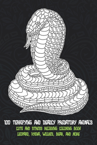 100 Terrifying and Deadly Predatory Animals - Cute and Stress Relieving Coloring Book - Leopard, Hyena, Wolves, Bear, and more