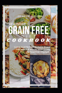 The Complete Grain Free Diet Cookbook