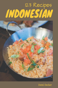 123 Indonesian Recipes: Indonesian Cookbook - Your Best Friend Forever