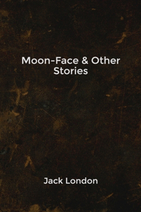 Moon-Face & Other Stories