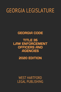 Georgia Code Title 35 Law Enforcement Officers and Agencies 2020 Edition