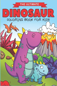 The Ultimate Dinosaur Coloring Book for Kids