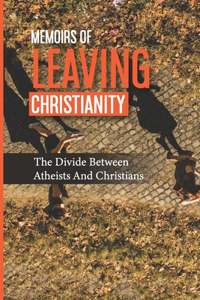 Memoirs Of Leaving Christianity: The Divide Between Atheists And Christians