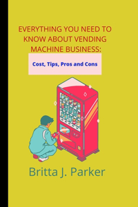 Everything you need to know about vending machine business