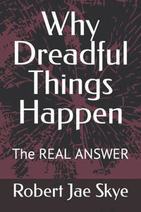 Why Dreadful Things Happen