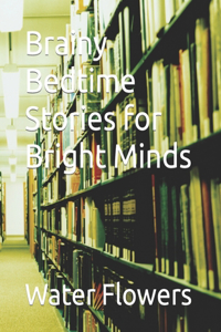 Brainy Bedtime Stories for Bright Minds
