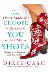 Don't Make Me Choose Between You and My Shoes