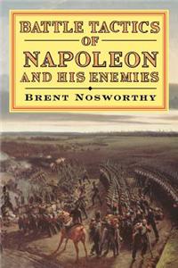Battle Tactics Of Napoleon And His Enemies