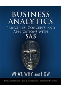 Business Analytics Principles, Concepts, and Applications with SAS: What, Why, and How