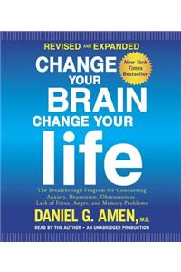 Change Your Brain, Change Your Life: The Breakthrough Program for Conquering Anxiety, Depression, Obsessiveness, Lack of Focus, Anger, and Memory Problems