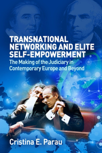 Transnational Networks and Elite Self-Empowerment: The Making of the Judiciary in Contemporary Europe and Beyond