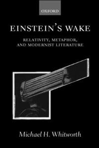 Einstein's Wake (Relativity, Metaphor, and Modernist Literature)