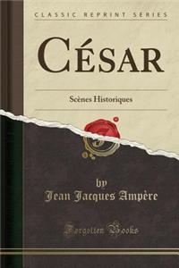 CÃ©sar: ScÃ¨nes Historiques (Classic Reprint)