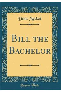 Bill the Bachelor (Classic Reprint)