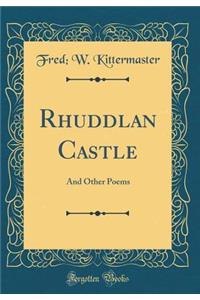 Rhuddlan Castle: And Other Poems (Classic Reprint)