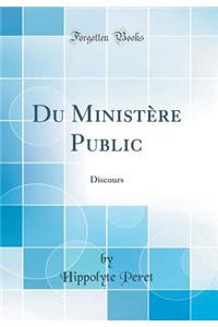 Du Ministï¿½re Public: Discours (Classic Reprint)